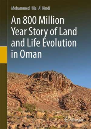 Evolution of Land and Life in Oman: an 800 Million Year Story de Mohammed Hilal Al Kindi