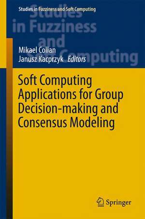 Soft Computing Applications for Group Decision-making and Consensus Modeling de Mikael Collan