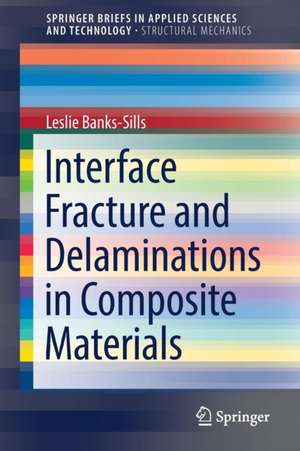 Interface Fracture and Delaminations in Composite Materials de Leslie Banks-Sills