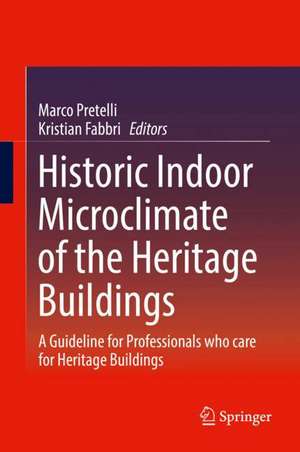 Historic Indoor Microclimate of the Heritage Buildings: A Guideline for Professionals who care for Heritage Buildings de Marco Pretelli