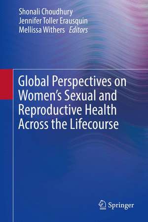 Global Perspectives on Women's Sexual and Reproductive Health Across the Lifecourse de Shonali Choudhury