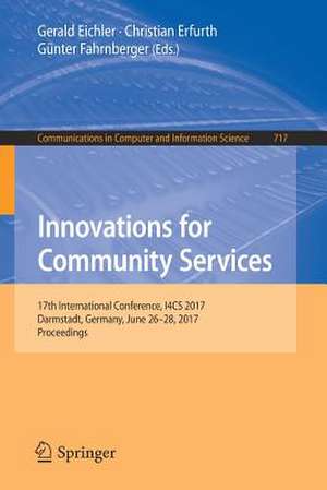 Innovations for Community Services: 17th International Conference, I4CS 2017, Darmstadt, Germany, June 26-28, 2017, Proceedings de Gerald Eichler