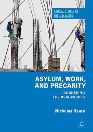 Asylum, Work, and Precarity: Bordering the Asia-Pacific de Nicholas Henry