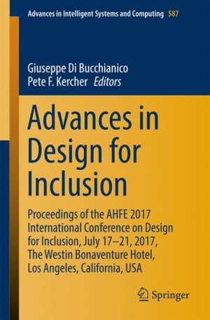 Advances in Design for Inclusion: Proceedings of the AHFE 2017 International Conference on Design for Inclusion, July 17–21, 2017, The Westin Bonaventure Hotel, Los Angeles, California, USA de Giuseppe Di Bucchianico