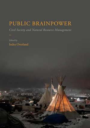 Public Brainpower: Civil Society and Natural Resource Management de Indra Overland