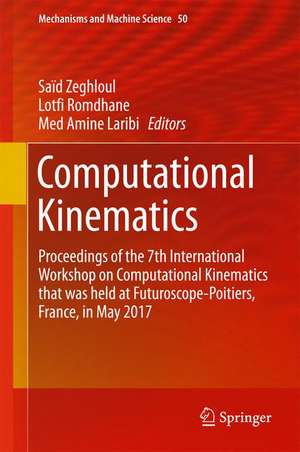 Computational Kinematics: Proceedings of the 7th International Workshop on Computational Kinematics that was held at Futuroscope-Poitiers, France, in May 2017 de Saïd Zeghloul