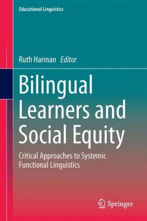 Bilingual Learners and Social Equity: Critical Approaches to Systemic Functional Linguistics de Ruth Harman