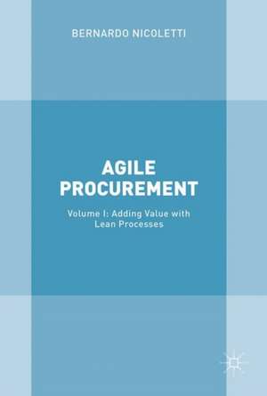 Agile Procurement: Volume I: Adding Value with Lean Processes de Bernardo Nicoletti