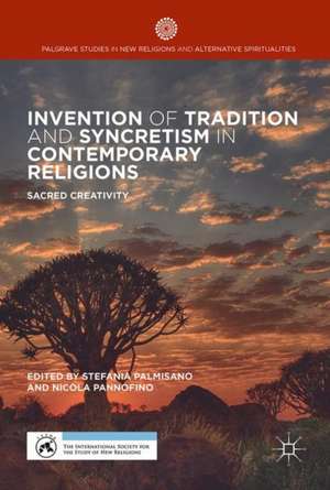 Invention of Tradition and Syncretism in Contemporary Religions: Sacred Creativity de Stefania Palmisano