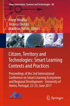 Citizen, Territory and Technologies: Smart Learning Contexts and Practices: Proceedings of the 2nd International Conference on Smart Learning Ecosystems and Regional Development - University of Aveiro, Portugal, 22-23, June 2017 de Óscar Mealha