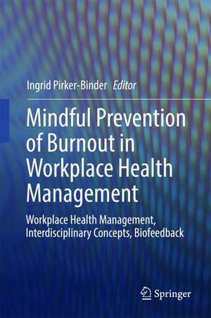 Mindful Prevention of Burnout in Workplace Health Management: Workplace Health Management, Interdisciplinary Concepts, Biofeedback de Ingrid Pirker-Binder