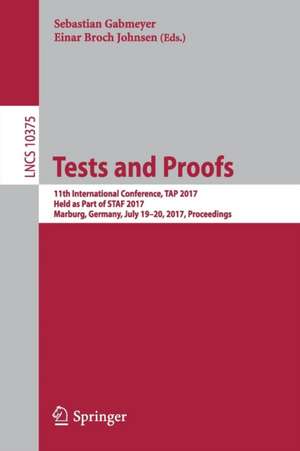 Tests and Proofs: 11th International Conference, TAP 2017, Held as Part of STAF 2017, Marburg, Germany, July 19–20, 2017, Proceedings de Sebastian Gabmeyer