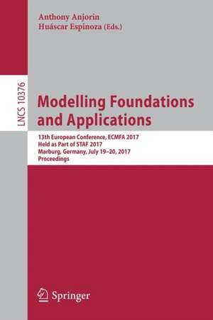 Modelling Foundations and Applications: 13th European Conference, ECMFA 2017, Held as Part of STAF 2017, Marburg, Germany, July 19-20, 2017, Proceedings de Anthony Anjorin