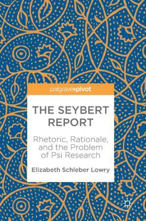 The Seybert Report: Rhetoric, Rationale, and the Problem of Psi Research de Elizabeth Schleber Lowry