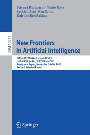 New Frontiers in Artificial Intelligence: JSAI-isAI 2016 Workshops, LENLS, HAT-MASH, AI-Biz, JURISIN and SKL, Kanagawa, Japan, November 14-16, 2016, Revised Selected Papers de Setsuya Kurahashi