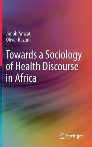 Towards a Sociology of Health Discourse in Africa de Jimoh Amzat