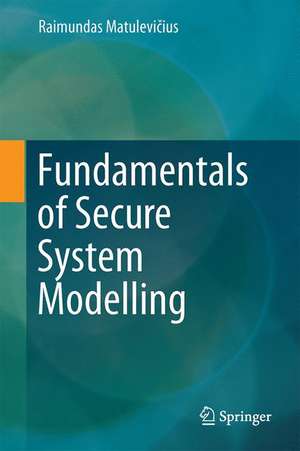 Fundamentals of Secure System Modelling de Raimundas Matulevičius