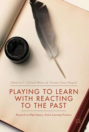 Playing to Learn with Reacting to the Past: Research on High Impact, Active Learning Practices de C. Edward Watson