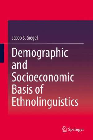 Demographic and Socioeconomic Basis of Ethnolinguistics de Jacob S. Siegel