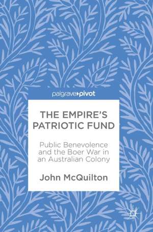 The Empire’s Patriotic Fund: Public Benevolence and the Boer War in an Australian Colony de John McQuilton