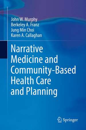 Narrative Medicine and Community-Based Health Care and Planning de John W. Murphy