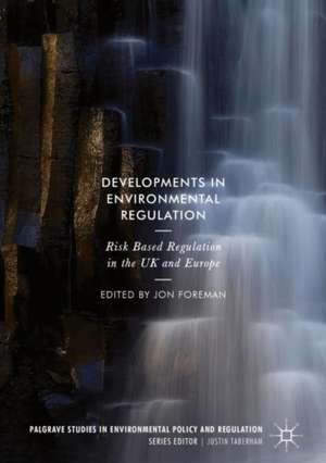 Developments in Environmental Regulation: Risk based regulation in the UK and Europe de Jon Foreman