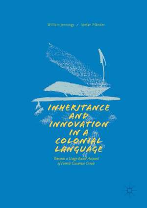 Inheritance and Innovation in a Colonial Language: Towards a Usage-Based Account of French Guianese Creole de William Jennings