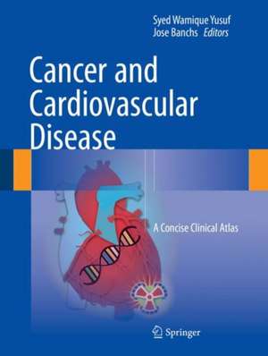 Cancer and Cardiovascular Disease: A Concise Clinical Atlas de Syed Wamique Yusuf