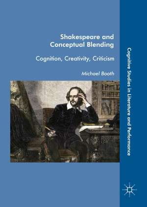 Shakespeare and Conceptual Blending: Cognition, Creativity, Criticism de Michael Booth