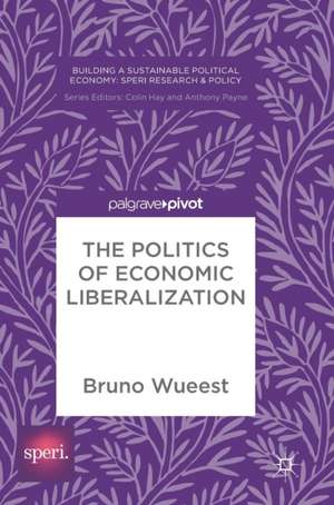 The Politics of Economic Liberalization de Bruno Wueest