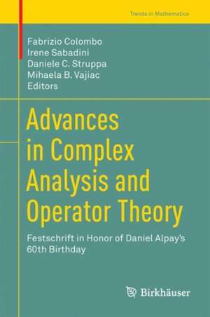 Advances in Complex Analysis and Operator Theory: Festschrift in Honor of Daniel Alpay’s 60th Birthday de Fabrizio Colombo