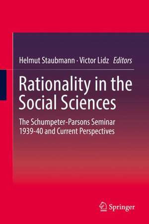 Rationality in the Social Sciences: The Schumpeter-Parsons Seminar 1939-40 and Current Perspectives de Helmut Staubmann