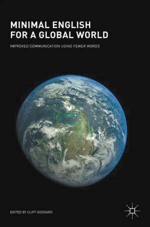 Minimal English for a Global World: Improved Communication Using Fewer Words de Cliff Goddard