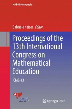 Proceedings of the 13th International Congress on Mathematical Education: ICME-13 de Gabriele Kaiser