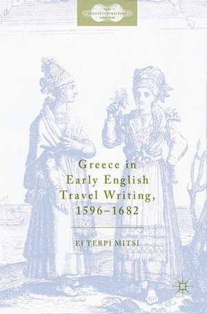 Greece in Early English Travel Writing, 1596–1682 de Efterpi Mitsi