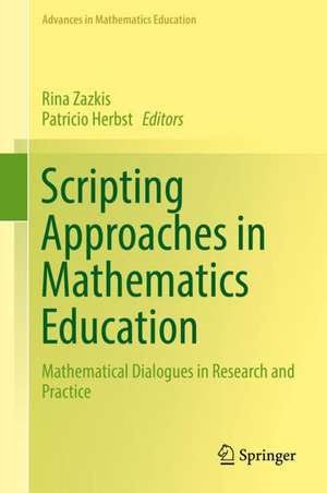 Scripting Approaches in Mathematics Education: Mathematical Dialogues in Research and Practice de Rina Zazkis