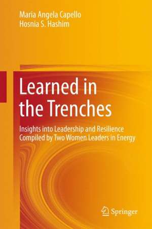 Learned in the Trenches: Insights into Leadership and Resilience Compiled by Two Women Leaders in Energy de Maria Angela Capello