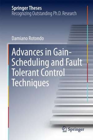 Advances in Gain-Scheduling and Fault Tolerant Control Techniques de Damiano Rotondo