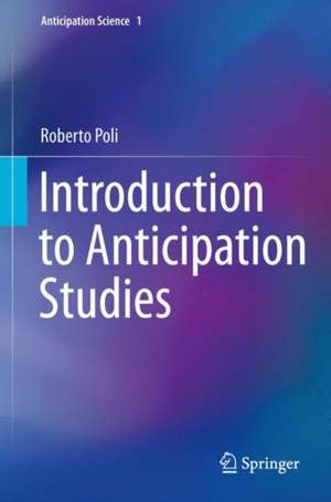 Introduction to Anticipation Studies de Roberto Poli