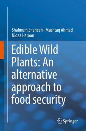 Edible Wild Plants: An alternative approach to food security de Shabnum Shaheen