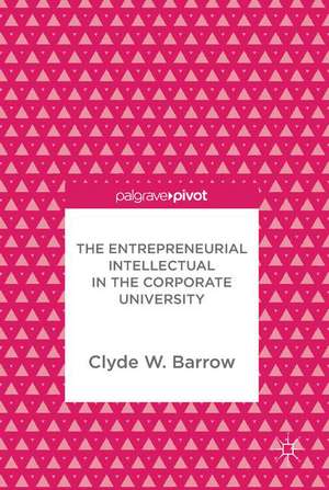 The Entrepreneurial Intellectual in the Corporate University de Clyde W. Barrow