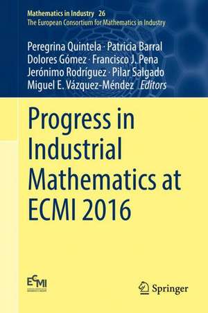 Progress in Industrial Mathematics at ECMI 2016 de Peregrina Quintela