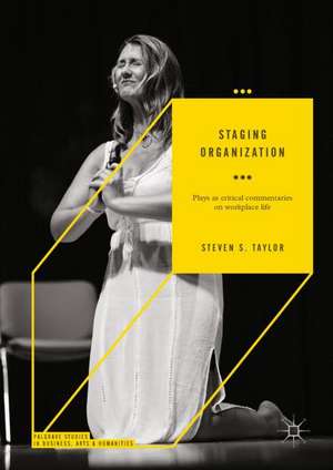 Staging Organization: Plays as critical commentaries on workplace life de Steven S. Taylor