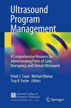 Ultrasound Program Management: A Comprehensive Resource for Administrating Point-of-Care, Emergency, and Clinical Ultrasound de Vivek S. Tayal