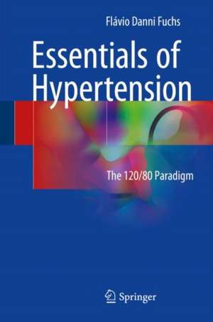 Essentials of Hypertension: The 120/80 paradigm de Flávio Danni Fuchs