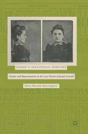 Conrad’s Sensational Heroines: Gender and Representation in the Late Fiction of Joseph Conrad de Ellen Burton Harrington