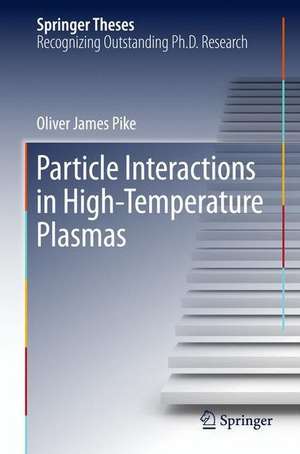 Particle Interactions in High-Temperature Plasmas de Oliver James Pike