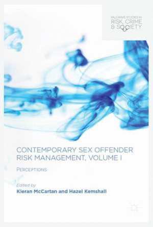 Contemporary Sex Offender Risk Management, Volume I: Perceptions de Kieran McCartan