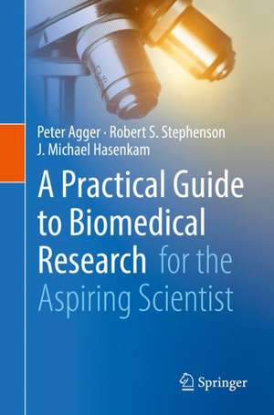 A Practical Guide to Biomedical Research: for the Aspiring Scientist de Peter Agger