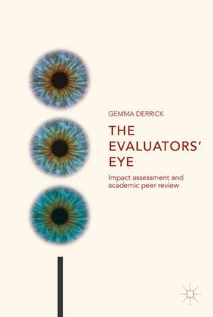 The Evaluators’ Eye: Impact Assessment and Academic Peer Review de Gemma Derrick